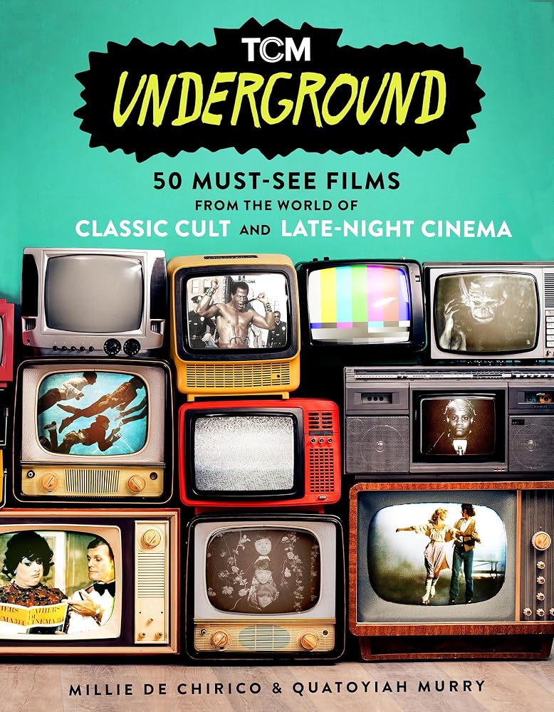 TCM Underground: 50 Must-See Films from the World of Classic Cult and Late-Night Cinema (Turner Classic Movies) cover image