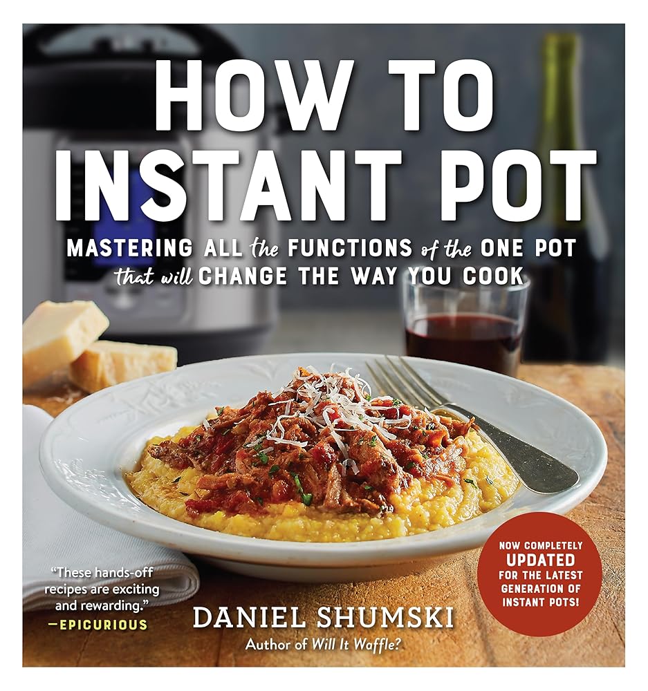 How to Instant Pot: Mastering All the Functions of the One Pot That Will Change the Way You Cook - Now Completely Updated for the Latest Generation of Instant Pots! cover image
