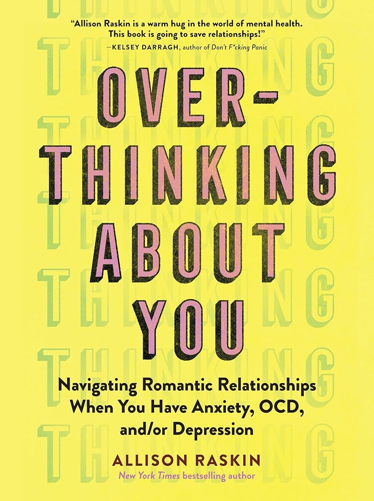 Overthinking About You: Navigating Romantic Relationships When You Have Anxiety, OCD, and/or Depression cover image