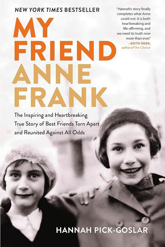 My Friend Anne Frank: The Inspiring and Heartbreaking True Story of Best Friends Torn Apart and Reunited Against All Odds cover image