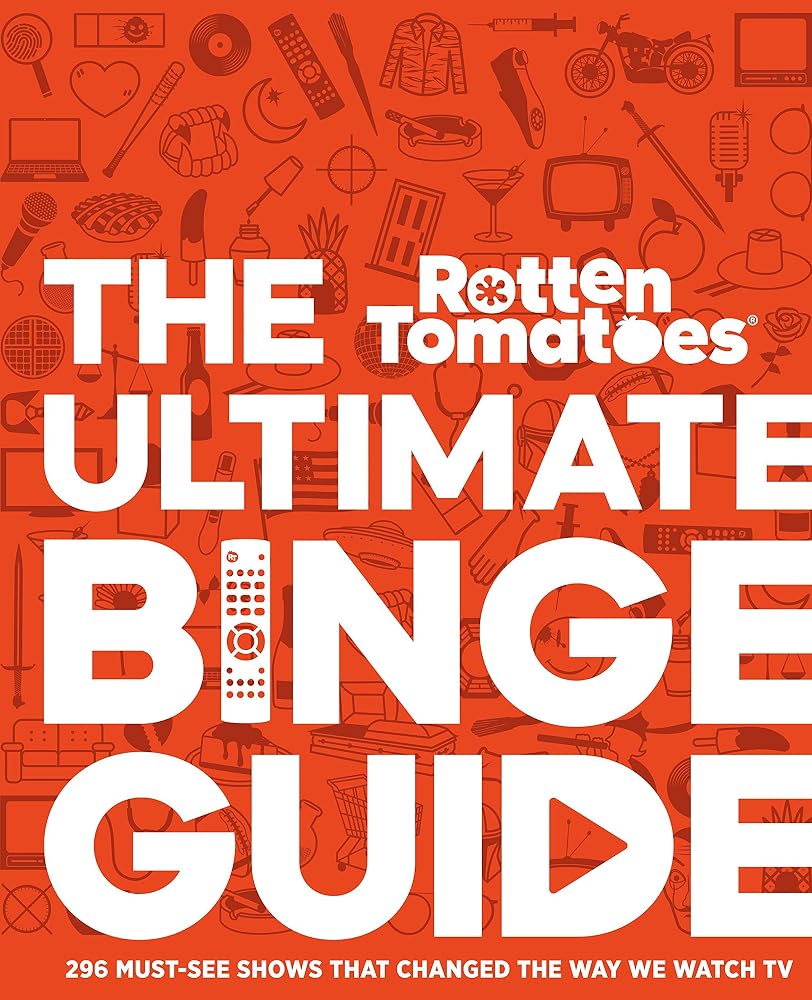 Rotten Tomatoes: The Ultimate Binge Guide: 296 Must-See Shows That Changed the Way We Watch TV cover image