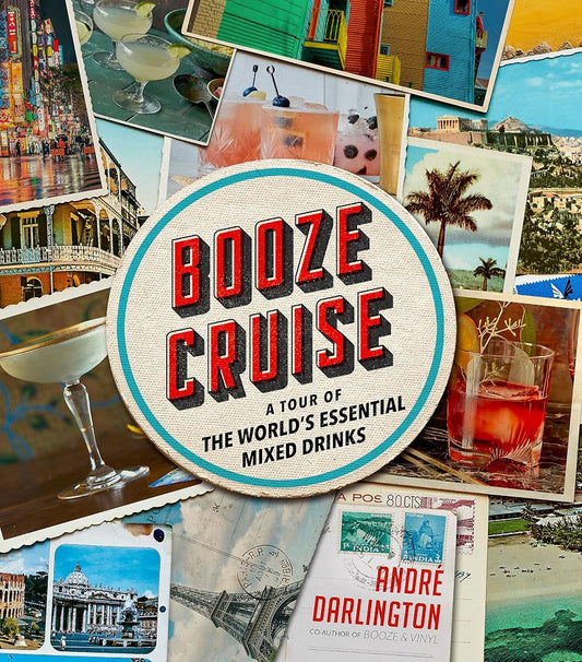 Booze Cruise: A Tour of the World's Essential Mixed Drinks cover image