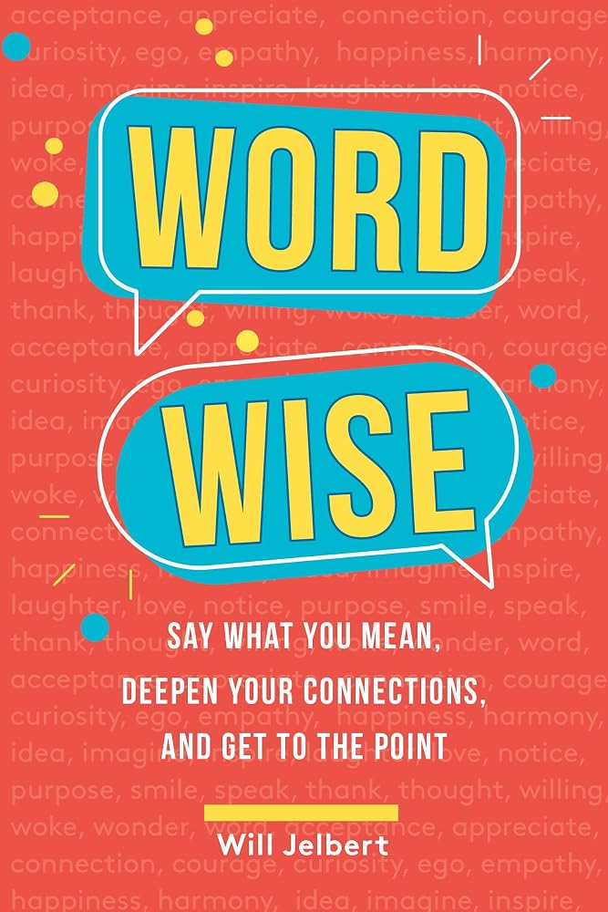 Word Wise: Say What You Mean, Deepen Your Connections, and Get to the Point cover image