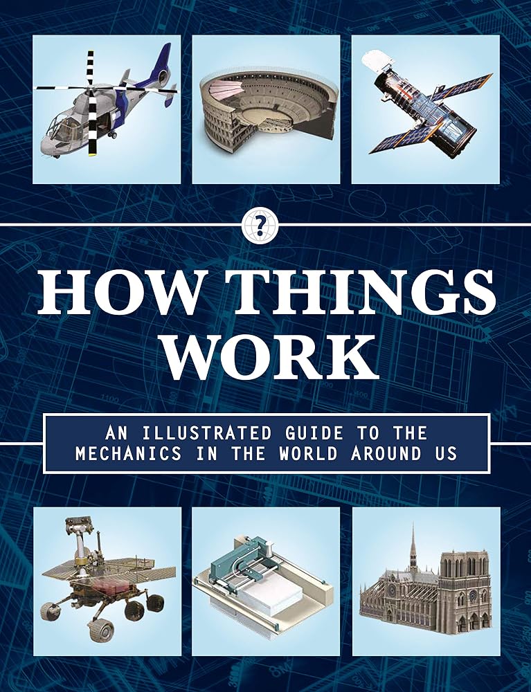 How Things Work 2nd Edition: An Illustrated Guide to the Mechanics Behind the World Around Us (Volume 4) cover image