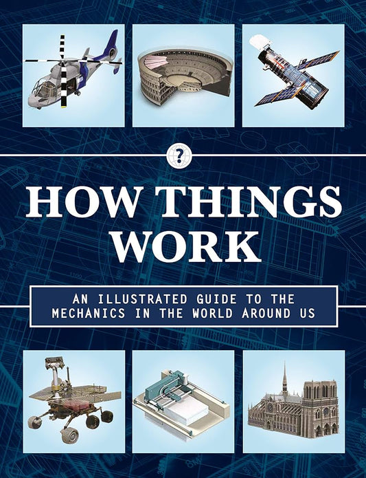 How Things Work 2nd Edition: An Illustrated Guide to the Mechanics Behind the World Around Us (Volume 4) cover image