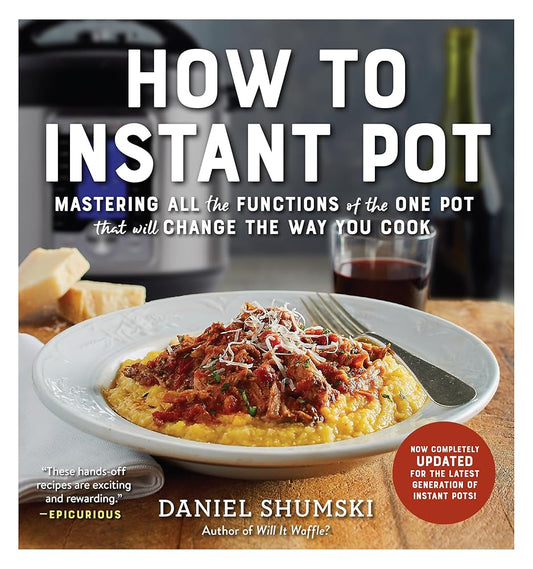 How to Instant Pot: Mastering All the Functions of the One Pot That Will Change the Way You Cook - Now Completely Updated for the Latest Generation of Instant Pots! cover image