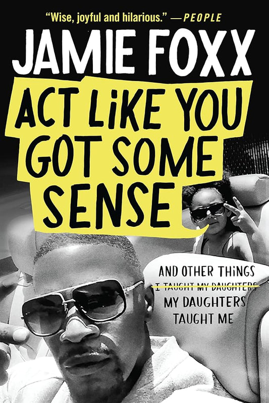 Act Like You Got Some Sense: And Other Things My Daughters Taught Me cover image