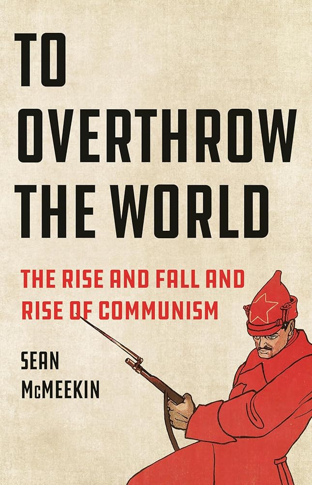 To Overthrow the World: The Rise and Fall and Rise of Communism cover image