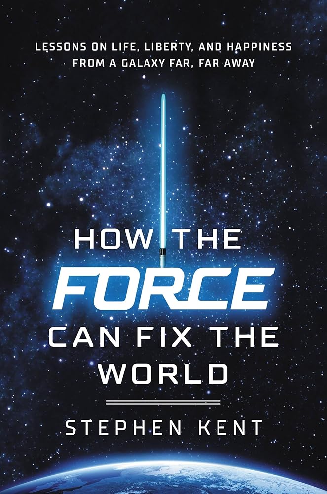 How the Force Can Fix the World: Lessons on Life, Liberty, and Happiness from a Galaxy Far, Far Away cover image