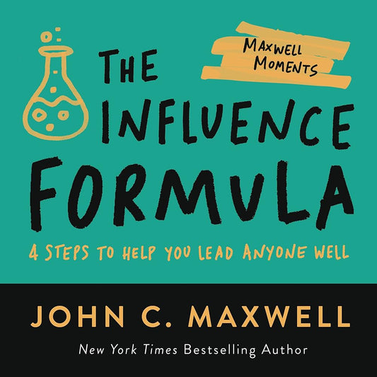 The Influence Formula: 4 Steps to Help You Lead Anyone Well (Maxwell Moments) cover image