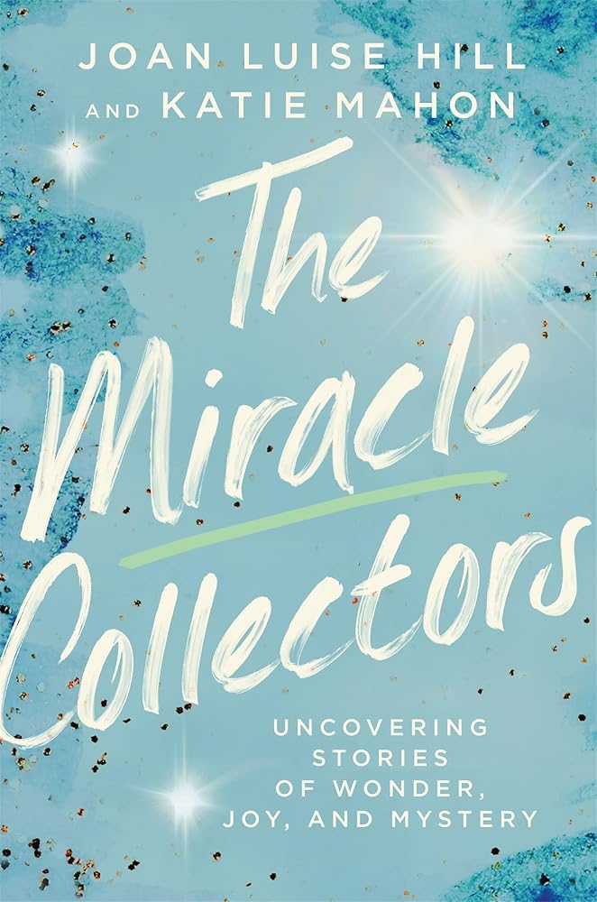 The Miracle Collectors: Uncovering Stories of Wonder, Joy, and Mystery cover image