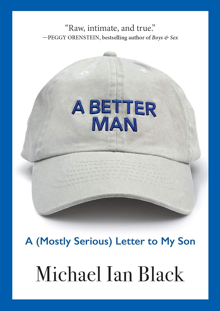 A Better Man: A (Mostly Serious) Letter to My Son cover image