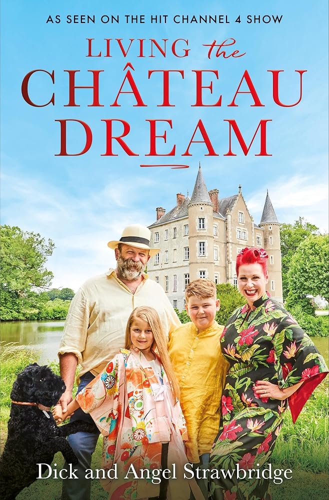 Living the Château Dream: As seen on the hit Channel 4 show Escape to the Château cover image