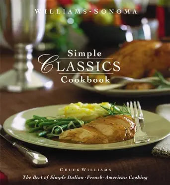 Williams-Sonoma Simple Classics Cookbook: The Best of Simple Italian, French & American Cooking cover image