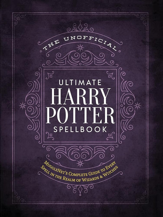 The Unofficial Ultimate Harry Potter Spellbook: A complete reference guide to every spell in the realm of wizards and witches (The Unofficial Harry Potter Reference Library) cover image